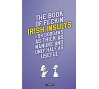 The Book of Feckin' Irish Insults for gobdaws as thick as manure and only half as useful (The Feckin' Collection)