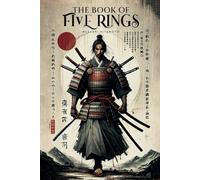 The Book of Five Rings: The New Authoritative Translation: Mastering Life and Conflict: Ancient Samurai Wisdom for the Contemporary World (Musashi's Timeless Wisdom)