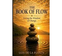 The Book Of Flow: Living The Wisdom Of Change