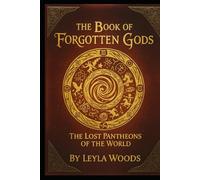 The Book of Forgotten Gods: The Lost Pantheons of the World