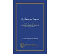 The book of France: in aid of The French Parliamentary Committee's fund for the relief of the invaded departments