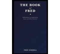 The Book of Fred: Reflections on Leadership, Loss, and What Remains