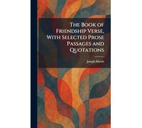 The Book of Friendship Verse, With Selected Prose Passages and Quotations