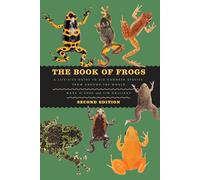 The Book of Frogs: A Life-Size Guide to Six Hundred Species from around the World (Life-Size Guides to the Best of Nature)