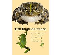The Book of Frogs: A Life-Size Guide to Six Hundred Species from Around the World (Life-Size Guides to the Best of Nature)