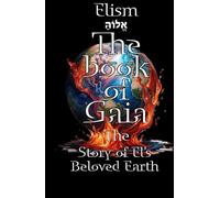 The book of Gaia: The Story of El's Beloved Earth (The Empyrean Church of EL)