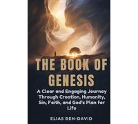 THE BOOK OF GENESIS: A Clear and Engaging Journey Through Creation, Humanity, Sin, Faith, and God’s Plan for Life