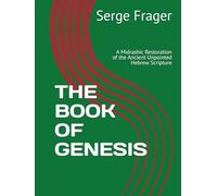 THE BOOK OF GENESIS: A Midrashic Restoration of the Ancient Unpointed Hebrew Scripture (The Books of the Tanach)