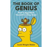 The Book of Genius: How to Hypnotize Yourself in 3 Easy Steps