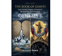 The Book of Giants Early Christian Exegesis of Genesis 6, the Nephilim, and Eschatology: 4 (The Book of Giants: Early Church Fathers and the Legacy of the Nephilim)
