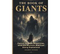 THE BOOK OF GIANTS: Fallen Angels, Nephilim, and the Ancient Biblical Story Explained