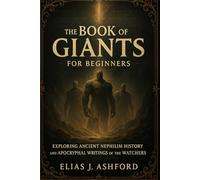 THE BOOK OF GIANTS FOR BEGINNERS: Exploring Ancient Nephilim Context and Apocryphal Writings of the Watchers