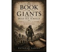 The Book of Giants from the Dead Sea Scrolls: An Ancient Account of the Watchers, the Nephilim, Enoch, and the First World