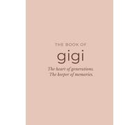 The Book of Gigi: A Guided Memory Journal to Capture Her Story, Life Lessons, and Legacy - A Meaningful Gift for Gigi