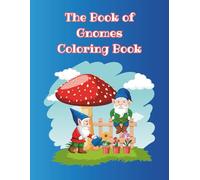The Book of Gnomes Coloring Book: A Whimsical Coloring Adventure for All Ages