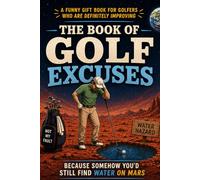 The Book of Golf Excuses: Because Somehow You’d Still Find Water on Mars