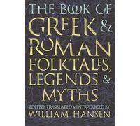 The Book of Greek and Roman Folktales, Legends, and Myths