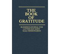 The Book of Gratitude: Blessings Journal for Latter-Day Saint Senior Missionaries