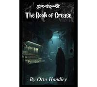 The Book of Grease: The Life and Sizzle of the Anointed Fryer