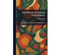 The Book of Green Vegetables: How to Choose and Serve Them in 200 Different Ways