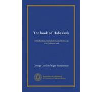 The book of Habakkuk: introduction, translation, and notes on the Hebrew text