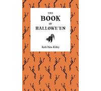 The Book of Hallowe’en: The Origin and History of Halloween (Annotated)