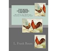 The Book of Hamburg Chickens: Breeding the Different Varieties of Hamburg Fowl