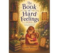 The Book of Hard Feelings: A gentle story about listening, emotions, and making good choices (The Library of Little Lessons)