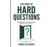 The Book of Hard Questions: Hard questions for business owners who are done pretending.