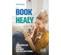 The Book of Healy: Understanding Healy: What it is. How it works. When to use which program.