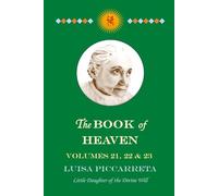 The Book of Heaven - Volumes 21, 22 & 23: The Call of the Creature to the Order, the Place and the Purpose for which He was Created by God