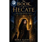 The Book of Hecate: She Who Never Left, Volume I