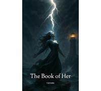 The Book of Her: Every woman holds a story of fire and shadow. In these pages, desire becomes myth, grief becomes power, and silence burns into song.