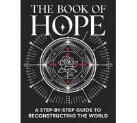 The Book of Hope: A Step-by-Step Guide to Reconstructing the World: Rediscover Resilience, Rebuild Communities, and Rekindle Possibility