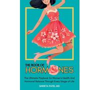 The Book Of Hormones: Ultimate Playbook For Women’s Health And Hormonal Balance Through Every Stage Of Life: 1 (The Book of Her: Women's Health and Wellness)