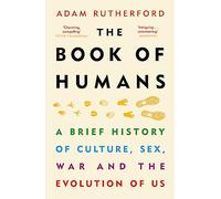 The book of humans: a brief history of culture, sex, war and the evolution of us