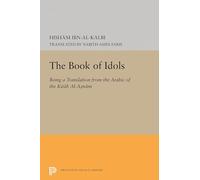 The Book of Idols (Princeton Legacy Library): Being a Translation of the Arabic of the Kitab Al-asnam: 2138