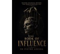 The Book of Influence: How People Are Moved - and How to Stop Being Moved by Them