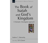 The Book of Isaiah and God's Kingdom: A Thematic-Theological Approach (New Studies in Biblical Theology)