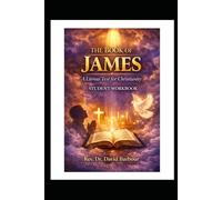The Book of James: A Litmus Test for Christianity: A Student Workbook for Bible Study and Discipleship (Faith That Works: The Epistle of James Study Series)