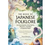 Book of Japanese Folklore: An Encyclopedia of the Spirits, Monsters, and Yokai of Japanese Myth