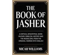 The Book of Jasher: A Critical Apocryphal Work on Early Biblical History and the Mosaic Era, From the Original Hebrew into English (Grapevine Press) (Bible Apocrypha and Gnostic Gospels Collection)