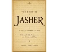 The Book of Jasher: Eternal Saints Edition: A Chronicle of God's Encounters with the Ancient Hebrews