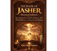 THE BOOK OF JASHER (RESTORED EDITION): Reconstruction of Ancient Hebrew Text, Biblical History and Lost Sacred Writings