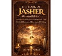 THE BOOK OF JASHER (RESTORED EDITION): Reconstruction of Ancient Hebrew Text, Biblical History and Lost Sacred Writings