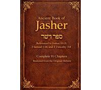 The Book of Jasher (Sefer HaYashar): Ancient Historical Text Referenced in Bible, Provides Chronology Aligning with Hebrew Old Testament Scriptures.
