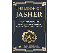 The Book of Jasher - The Upright Record (From Creation to the Conquest of Canaan): Modern English Edition with Essays and Commentary (Lost Books of the Bible)