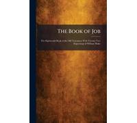 The Book of Job: The Eighteenth Book of the Old Testament With Twenty-Two Engravings of William Blake