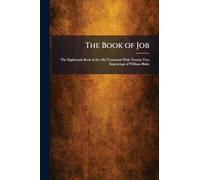 The Book of Job: The Eighteenth Book of the Old Testament With Twenty-Two Engravings of William Blake