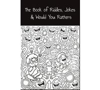 The Book Of Jokes, Riddles & Would You Rathers: Fun and Laughter For Kids Aged 7+, Silly Questions & Brain teasers.